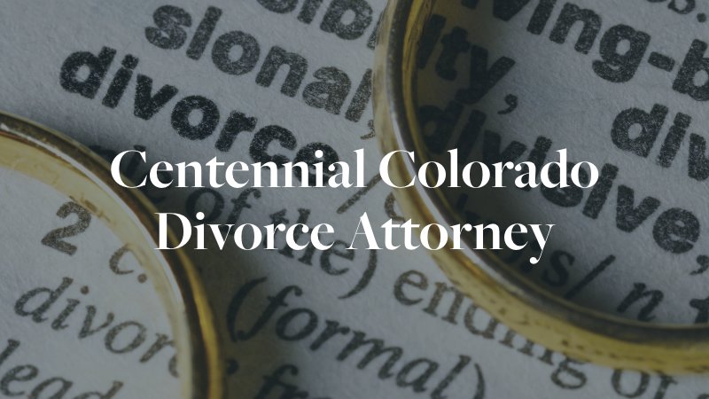 Centennial Colorado Divorce Attorney