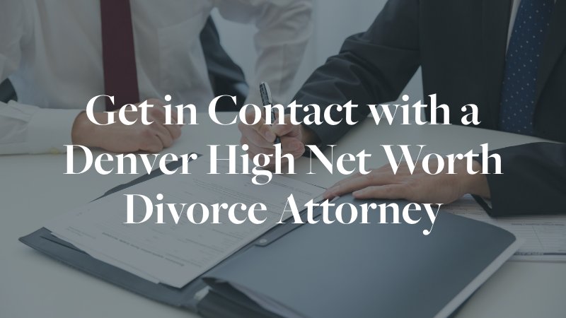contact a denver high net worth divorce attorney